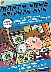 Marty Frye, Private Eye: The Case of the Busted Video Games & Other Mysteries (Paperback)
