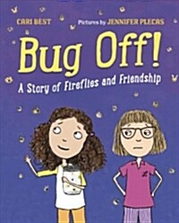 Bug Off!: A Story of Fireflies and Friendship (Hardcover)