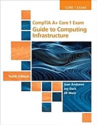 Comptia A+ Core 1 Exam: Guide to Computing Infrastructure (Hardcover, 10)