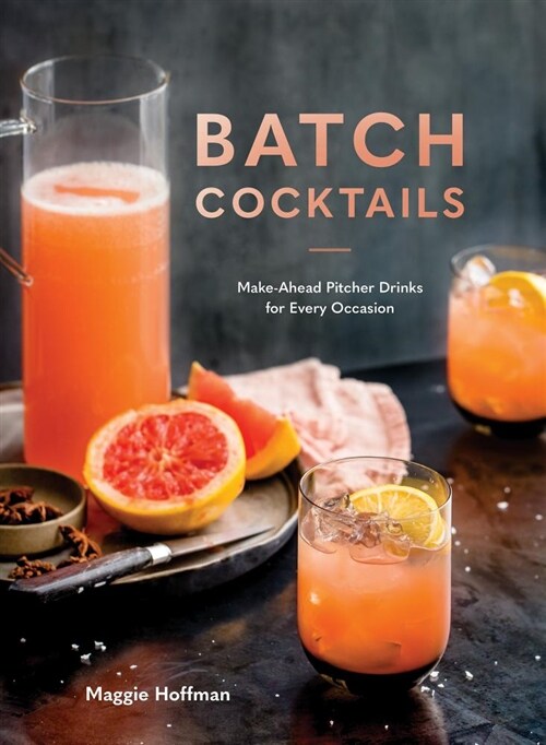 Batch Cocktails: Make-Ahead Pitcher Drinks for Every Occasion (Hardcover)