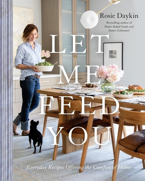 Let Me Feed You: Everyday Recipes Offering the Comfort of Home: A Cookbook (Hardcover)