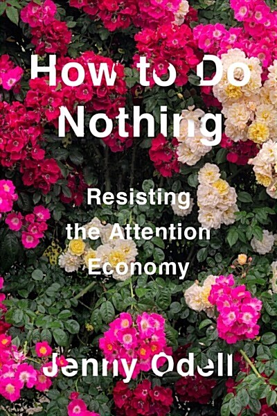 How to Do Nothing: Resisting the Attention Economy (Hardcover)