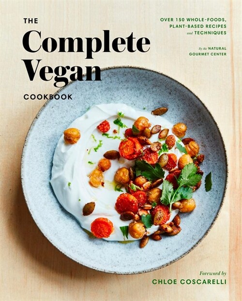 The Complete Vegan Cookbook: Over 150 Whole-Foods, Plant-Based Recipes and Techniques (Hardcover)