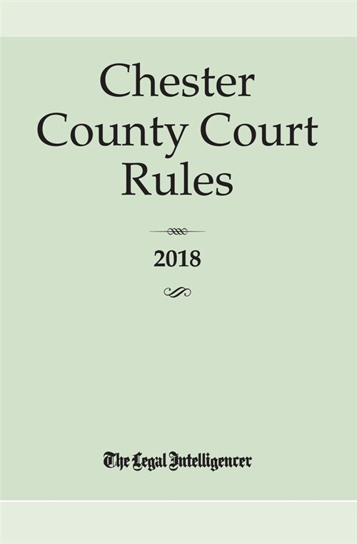 Chester County Court Rules Pa 2018 (Paperback)