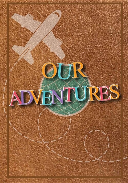 Our Adventures: A Bucket List Journal for Couples with 101 Ideas for Romantic and Fun Adventures; Checklist Pages for 101 Adventures a (Paperback)