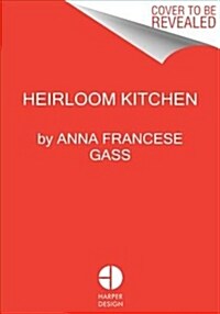 Heirloom Kitchen: Heritage Recipes and Family Stories from the Tables of Immigrant Women (Hardcover)