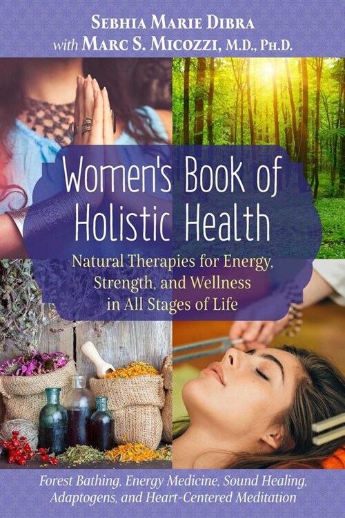 Womens Book of Holistic Health: Natural Therapies for Energy, Strength, and Wellness in All Stages of Life (Paperback)