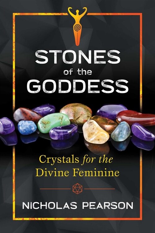 Stones of the Goddess: 104 Crystals for the Divine Feminine (Paperback)