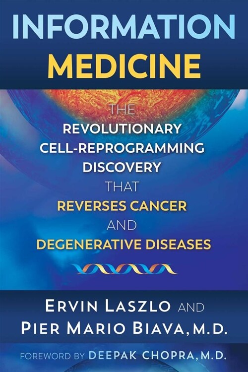 Information Medicine: The Revolutionary Cell-Reprogramming Discovery That Reverses Cancer and Degenerative Diseases (Paperback)