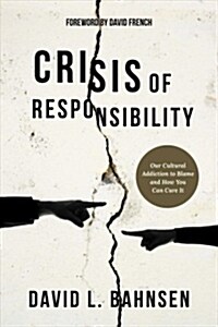 Crisis of Responsibility: Our Cultural Addiction to Blame and How You Can Cure It (Paperback)