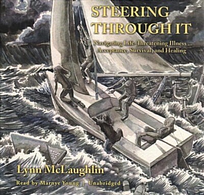 Steering Through It: Navigating Life-Threatening Illness ... Acceptance, Survival, and Healing (Audio CD)