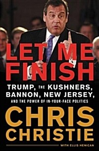 [중고] Let Me Finish: Trump, the Kushners, Bannon, New Jersey, and the Power of In-Your-Face Politics (Hardcover)