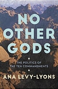 No Other Gods: The Politics of the Ten Commandments (Paperback)