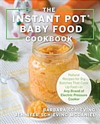 The Instant Pot Baby Food Cookbook: Wholesome Recipes That Cook Up Fast - In Any Brand of Electric Pressure Cooker (Paperback)