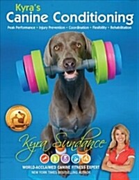 Kyras Canine Conditioning: Peak Performance - Injury Prevention - Coordination - Flexibility - Rehabilitation (Paperback)