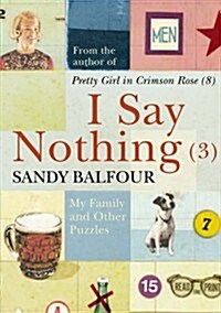 I Say Nothing (3) : My Family and Other Puzzles (Hardcover, Main)