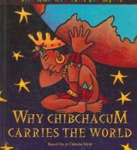 Why Chibchacum Carries the World (Library Binding) - Based on a Chibcha Myth