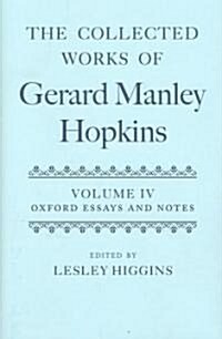 The Collected Works of Gerard Manley Hopkins: Volume IV: Oxford Essays and Notes 1863-1868 (Hardcover)