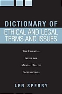 Dictionary of Ethical and Legal Terms and Issues : The Essential Guide for Mental Health Professionals (Paperback)