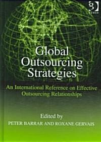 Global Outsourcing Strategies : An International Reference on Effective Outsourcing Relationships (Hardcover)
