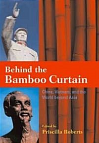 Behind the Bamboo Curtain: China, Vietnam, and the World Beyond Asia (Hardcover)