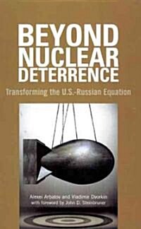 Beyond Nuclear Deterrence: Transforming the U.S.-Russian Equation (Paperback)