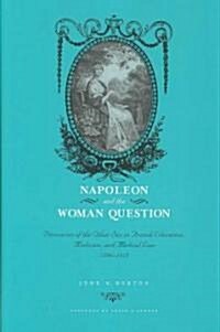 Napoleon and the Woman Question: Discourses of the Other Sex in French Education, Medicine, and Medical Law, 1799-1815 (Hardcover)