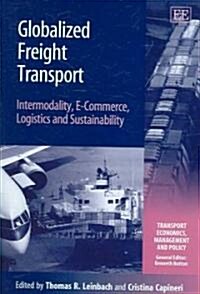 Globalized Freight Transport : Intermodality, E-Commerce, Logistics and Sustainability (Hardcover)