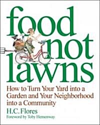 Food Not Lawns: How to Turn Your Yard Into a Garden and Your Neighborhood Into a Community (Paperback)