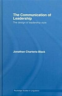 The Communication of Leadership : The Design of Leadership Style (Hardcover)