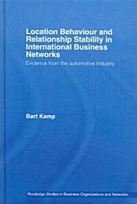 Location Behaviour and Relationship Stability in International Business Networks : Evidence from the Automotive Industry (Hardcover)