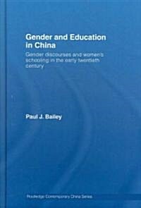 Gender and Education in China : Gender Discourses and Womens Schooling in the Early Twentieth Century (Hardcover)