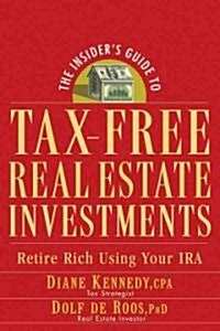The Insiders Guide to Tax-Free Real Estate Investments: Retire Rich Using Your IRA (Paperback)