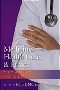 Medicine, Health Care, & Ethics: Catholic Voices (Paperback)