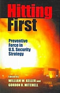 Hitting First: Preventive Force in U.S. Security Strategy (Paperback)