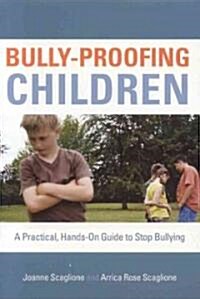 Bully-Proofing Children: A Practical, Hands-On Guide to Stop Bullying (Paperback)