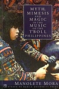 Myth, Mimesis And Magic in The Music of the TBoli, Philippines (Paperback)