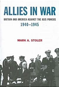 Allies in War : Britain and America Against the Axis Powers 1940-1945 (Paperback)