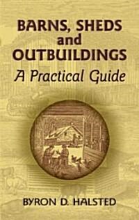 Barns, Sheds and Outbuildings: A Practical Guide (Paperback)