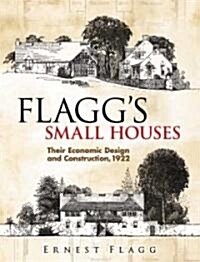 Flaggs Small Houses: Their Economic Design and Construction, 1922 (Paperback)