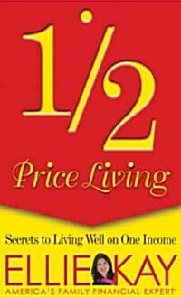 Half-Price Living: Secrets to Living Well on One Income (Paperback)