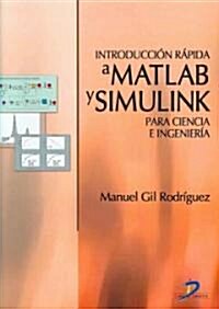 Introduccion Rapida a Matlab Y Simulink Para Ciencia E Ingenieria / Quick Introduction to Matlab and Simulink for Science and Engineering (Paperback)