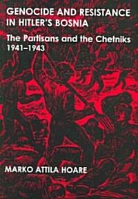 Genocide and Resistance in Hitlers Bosnia : The Partisans and the Chetniks, 1941-1943 (Hardcover)
