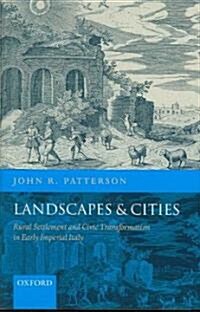 Landscapes and Cities : Rural Settlement and Civic Transformation in Early Imperial Italy (Hardcover)
