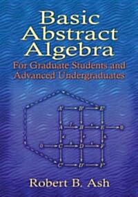 Basic Abstract Algebra: For Graduate Students and Advanced Undergraduates (Paperback)