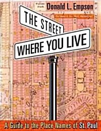 The Street Where You Live: A Guide to the Place Names of St. Paul (Paperback)