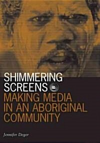 Shimmering Screens: Making Media in an Aboriginal Community (Paperback)