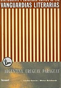 Las vanguardias literarias en Argentina, Uruguay Y Paraguay/ The Literary Vanguards in Argentina, Uruguay and Paraguay (Paperback)