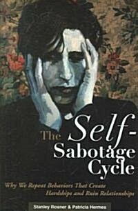 The Self-Sabotage Cycle: Why We Repeat Behaviors That Create Hardships and Ruin Relationships (Hardcover)