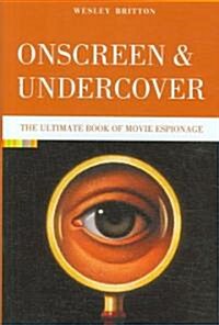 Onscreen and Undercover: The Ultimate Book of Movie Espionage (Hardcover)